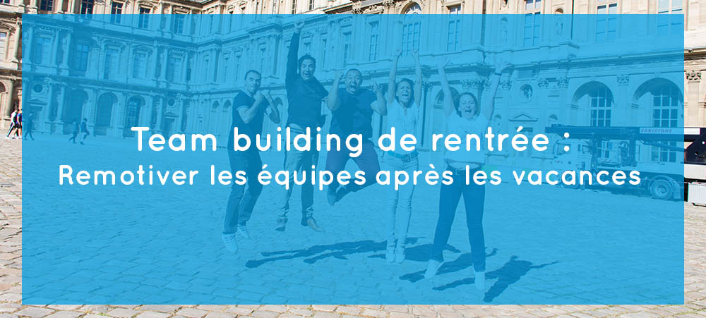 Team building de rentrée : comment remotiver les équipes après les vacances