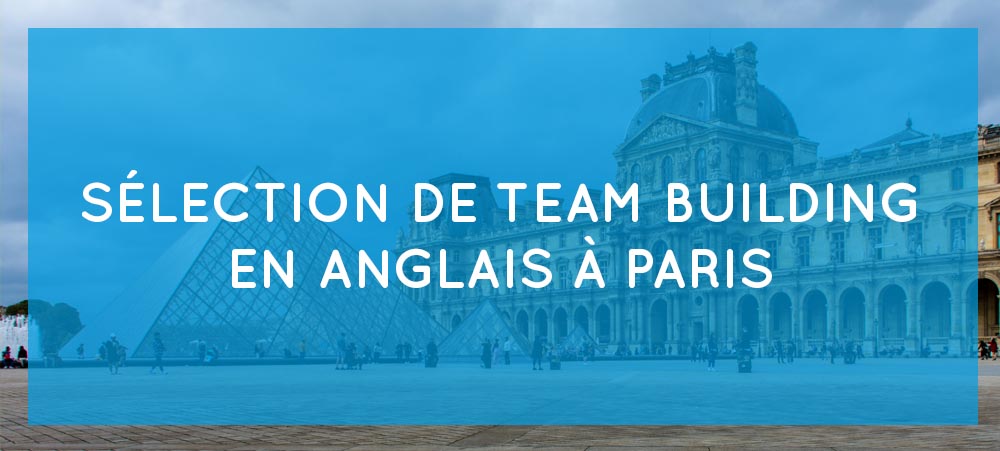 Team building en anglais à Paris : notre sélection d’activités