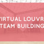Virtual Louvre team building : an experience of cohesion online