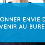 5 Idées pour donner envie à vos salariés de revenir au bureau