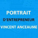 Couverture portrait d'entrepreneur Vincent Anceaume