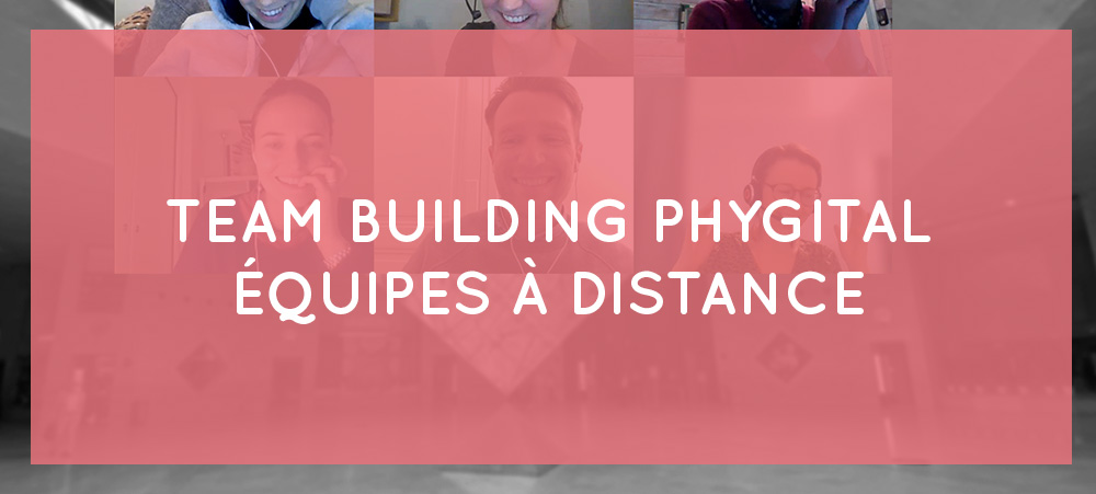 Team building phygital : comment réunir des équipes à distance ?