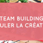 Les meilleures activités team building pour stimuler la créativité en entreprise